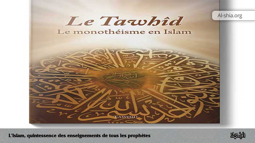 L’Islam, quintessence des enseignements de tous les prophètes