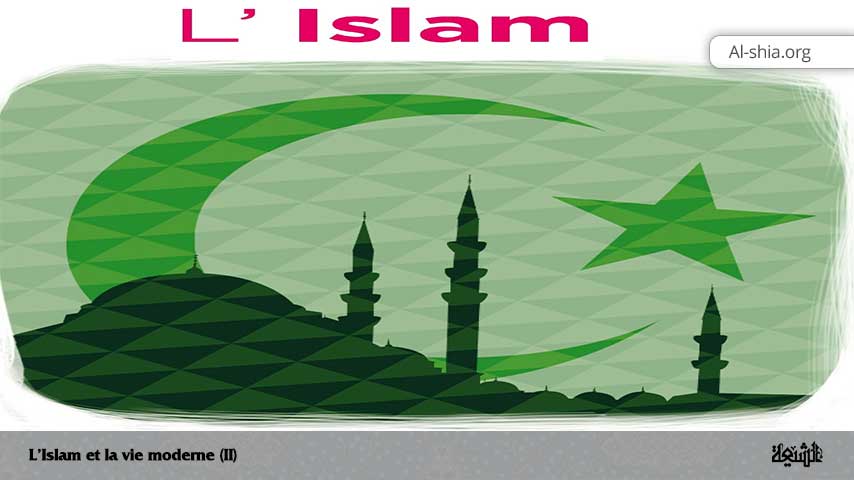 L'Islam et la vie moderne (II)