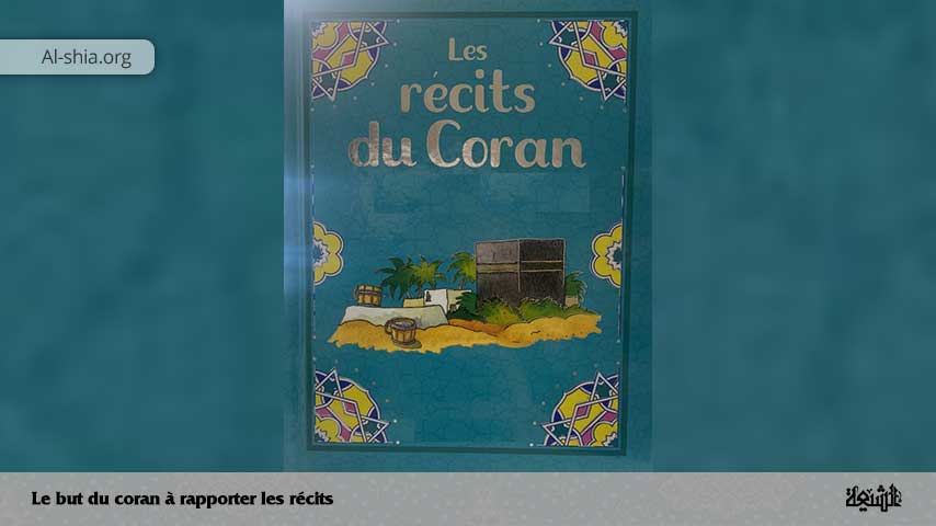 Le but du coran à rapporter les récits