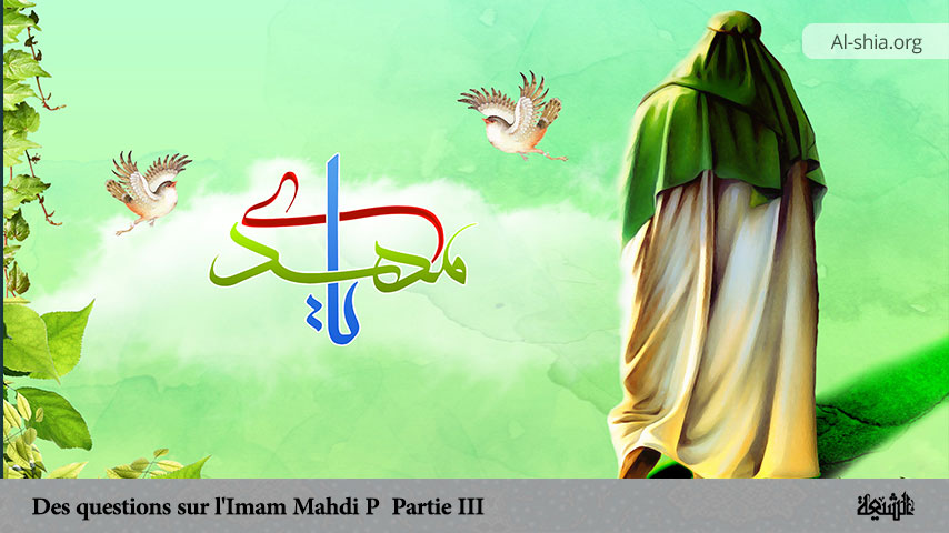 Des questions sur l'Imam Mahdi (P) (Partie III)