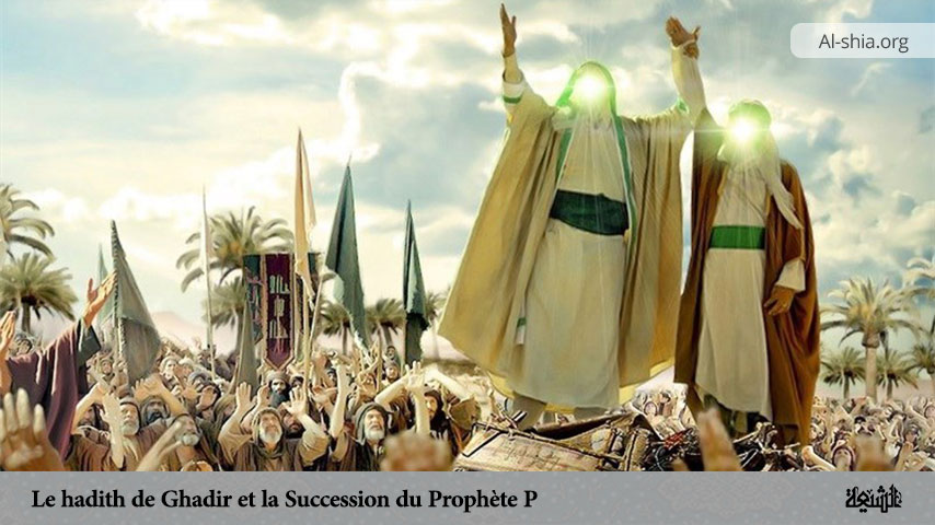 Le hadith de Ghadir et la Succession du Prophète (P)