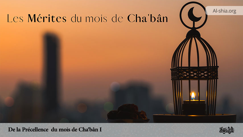 De la Précellence du mois de Cha‘bân (I)