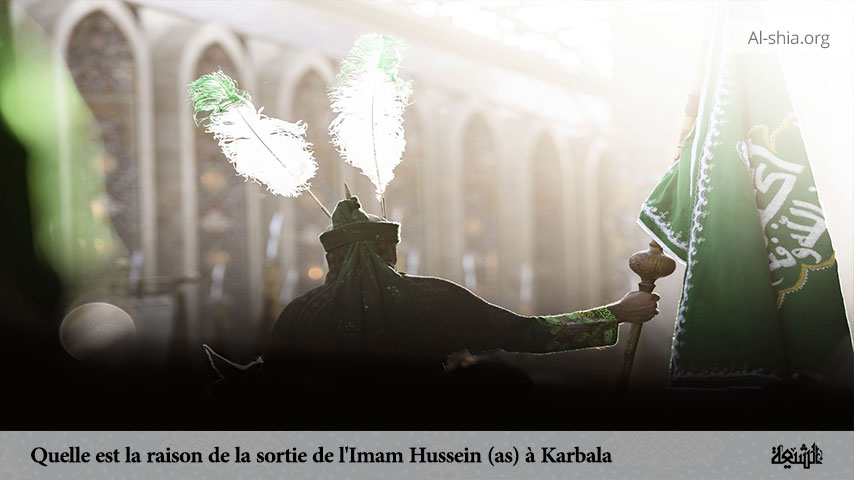 Quelle est la raison de la sortie de l'Imam Hussein (as) à Karbala ?