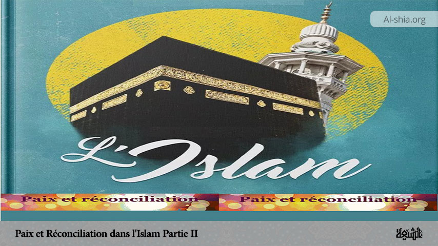 Paix et Réconciliation dans l'Islam (Partie II)