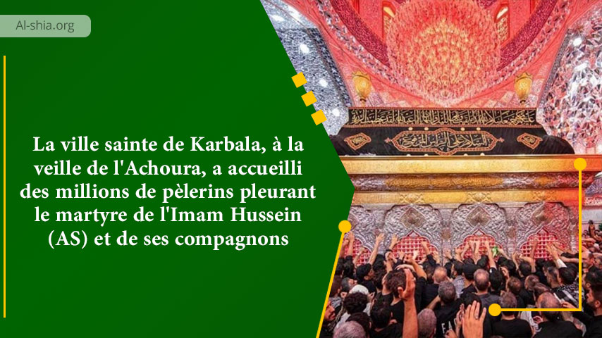 La ville sainte de Karbala, à la veille de l’Achoura, a accueilli des millions de pèlerins pleurant le martyre de l’Imam Hussein (AS) et de ses compagnons.